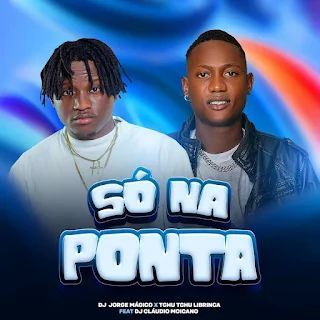 Dj Jorge Mágico x Tchutchu Librinca – Só Na Ponta