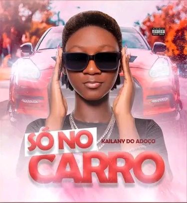 Kailany Do Adoço – Só No Carro (Afro House)